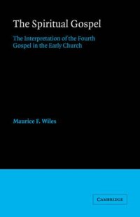 cover of the book The Spiritual Gospel: The Interpretation of the Fourth Gospel in the Early Church