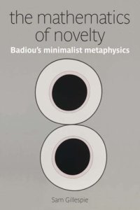 cover of the book The Mathematics of Novelty: Badiou's Minimalist Metaphysics (Anamnesis)