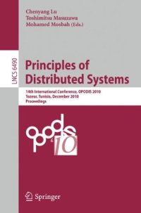cover of the book Principles of Distributed Systems: 14th International Conference, OPODIS 2010, Tozeur, Tunisia, December 14-17, 2010. Proceedings