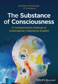 cover of the book The Substance of Consciousness: A Comprehensive Defense of Contemporary Substance Dualism [Team-IRA]