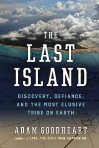 cover of the book The Last Island: Discovery, Defiance, and the Most Elusive Tribe on Earth