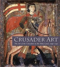 cover of the book Crusader Art: The Art of the Crusaders in the Holy Land, 1099-1291