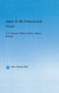 cover of the book Satire and the Postcolonial Novel: V.S. Naipaul, Chinua Achebe, Salman Rushdie