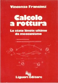 cover of the book Calcolo a Rottura: lo Stato Limite Ultimo da Meccanismo