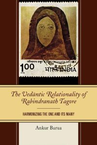 cover of the book The Vedantic Relationality of Rabindranath Tagore: Harmonizing the One and Its Many (Explorations in Indic Traditions: Theological, Ethical, and Philosophical)