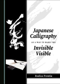 cover of the book Japanese Calligraphy as a Way to Make the Invisible Visible