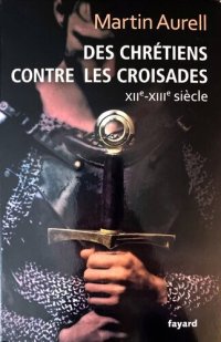 cover of the book Des Chrétiens contre les croisades, XIIe-XIIIe siècle