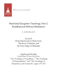 cover of the book Restricted Dzogchen Teachings, Part 2:  Buddhahood Without Meditation Lesson 8: From Macrocosm to Microcosm: The Root of Samsara, and  the Nine Stages of Shamatha