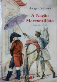 cover of the book A nação mercantilista - Ensaios sobre o Brasil