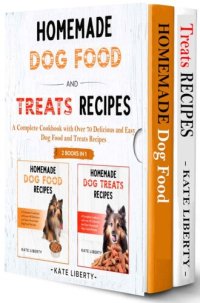 cover of the book Homemade Dog Food and Treats Recipes - 2 BOOKS IN 1