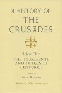 cover of the book A History of the Crusades, Volume III: The Fourteenth and Fifteenth Centuries