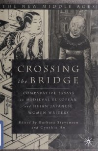 cover of the book Crossing the Bridge: Comparative Essays on Medieval European and Heian Japanese Women Writers