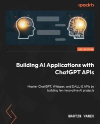 cover of the book Building AI Applications with ChatGPT API: Master ChatGPT, Whisper and DALL-E APIs [Team-IRA]