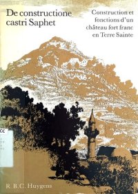 cover of the book De constructione castri Saphet: Construction et fonctions d'un château fort franc en Terre Sainte