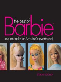 cover of the book The Best of Barbie: Four Decades of America's Favorite Doll