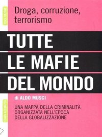 cover of the book Tutte le mafie del mondo. Una mappa della criminalità organizzata nell'epoca della globalizzazione