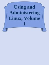 cover of the book Using and Administering Linux: Volume 1: Zero to SysAdmin: Getting Started, 2nd Edition