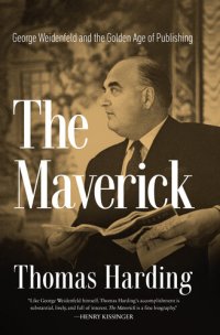 cover of the book The Maverick: George Weidenfeld and the Golden Age of Publishing