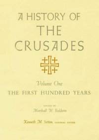 cover of the book A History of the Crusades, Volume I: The First Hundred Years