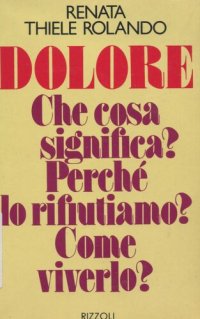 cover of the book Dolore. Che cosa significa? Perché lo rifiutiamo? Come viverlo?