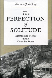 cover of the book The Perfection of Solitude: Hermits and Monks in the Crusader States