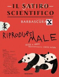 cover of the book Il satiro scientifico. Riprodursi male. Sesso e amore apparentemente contro natura