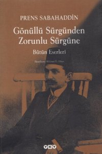 cover of the book Gönüllü Sürgünden Zorunlu Sürgüne: Bütün Eserleri