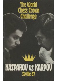 cover of the book The World Chess Crown Challenge: Kasparov v. Kaprov, Seville 87