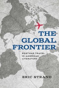 cover of the book The Global Frontier: Postwar Travel in American Literature