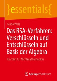 cover of the book Das RSA-Verfahren: Verschlüsseln und Entschlüsseln auf Basis der Algebra: Klartext für Nichtmathematiker