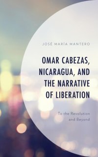 cover of the book Omar Cabezas, Nicaragua, and the Narrative of Liberation: To the Revolution and Beyond