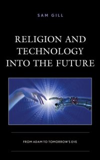 cover of the book Religion and Technology into the Future: From Adam to Tomorrow's Eve