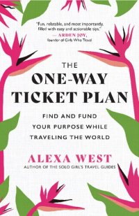 cover of the book The One-Way Ticket Plan: Find and Fund Your Purpose While Traveling the World