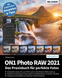 cover of the book ON1 Photo Raw 2021: Das Praxisbuch für perfekte Fotos (German Edition)