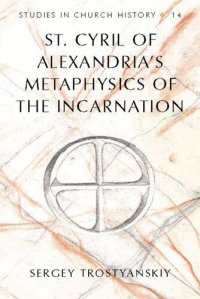 cover of the book St. Cyril of Alexandria's Metaphysics of the Incarnation (Studies in Church History)