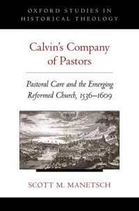 cover of the book Calvin's Company of Pastors: Pastoral Care and the Emerging Reformed Church, 1536-1609 (Oxford Studies in Historical Theology)