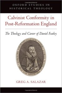 cover of the book Calvinist Conformity in Post-Reformation England: The Theology and Career of Daniel Featley (Oxford Studies in Historical Theology)