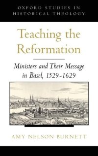 cover of the book Teaching the Reformation: Ministers and Their Message in Basel, 1529-1629 (Oxford Studies in Historical Theology)