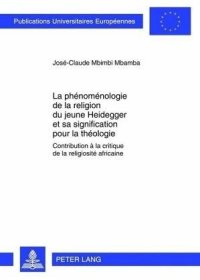 cover of the book La phénoménologie de la religion du jeune Heidegger et sa signification pour la théologie: Contribution à la critique de la religiosité africaine. Dissertationsschrift