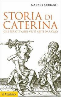 cover of the book Storia di Caterina che per ott'anni vestì abiti da uomo