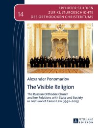 cover of the book The Visible Religion: The Russian Orthodox Church and her Relations with State and Society in Post-Soviet Canon Law (1992-2015)