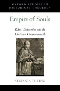 cover of the book Empire of Souls: Robert Bellarmine and the Christian Commonwealth (Oxford Studies in Historical Theology)