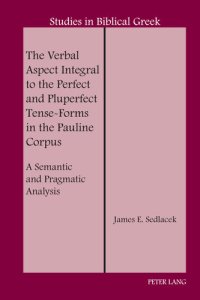 cover of the book The Verbal Aspect Integral to the Perfect and Pluperfect Tense-Forms in the Pauline Corpus: A Semantic and Pragmatic Analysis (Studies in Biblical Greek Book 22)