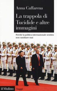 cover of the book La trappola di Tucidide e altre immagini. Perché la politica internazionale sembra non cambiare mai