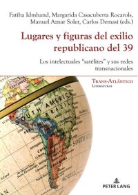 cover of the book Lugares y figuras del exilio republicano del 39: Los intelectuales satélites y sus redes transnacionales (Trans-Atlántico / Trans-Atlantique nº 18) (Spanish Edition)