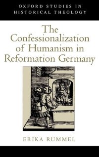 cover of the book The Confessionalization of Humanism in Reformation Germany (Oxford Studies in Historical Theology)