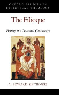 cover of the book The Filioque: History of a Doctrinal Controversy (Oxford Studies in Historical Theology)