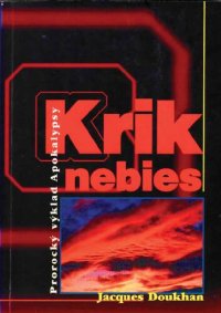 cover of the book Krik nebies: Prorocký výklad Apokalypsy