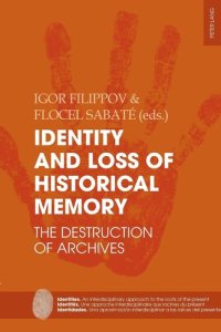 cover of the book Identity and Loss of Historical Memory: The Destruction of Archives (Identities / Identités / Identidades) (English and French Edition)