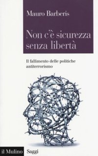 cover of the book Non c'è sicurezza senza libertà. Il fallimento delle politiche antiterrorismo